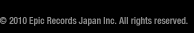 (c)2010 Epic Records Japan Inc.All rights reserved.